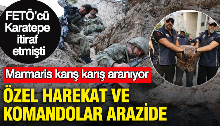 Özel harekat ve komandolar arazide: Marmaris karış karış aranıyor: FETÖ’cü Karatepe’nin itirafları soruşturmayı derinleştirdi
