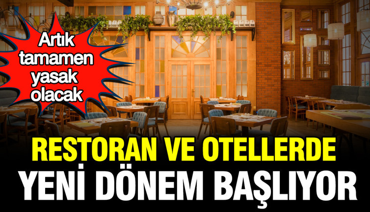 Restoran ve otellerde yeni dönem başlıyor: Artık tamamen yasak olacak