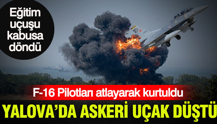 Yalova'da askeri eğitim uçağı düştü: F-16 pilotları atlayarak kurtuldu
