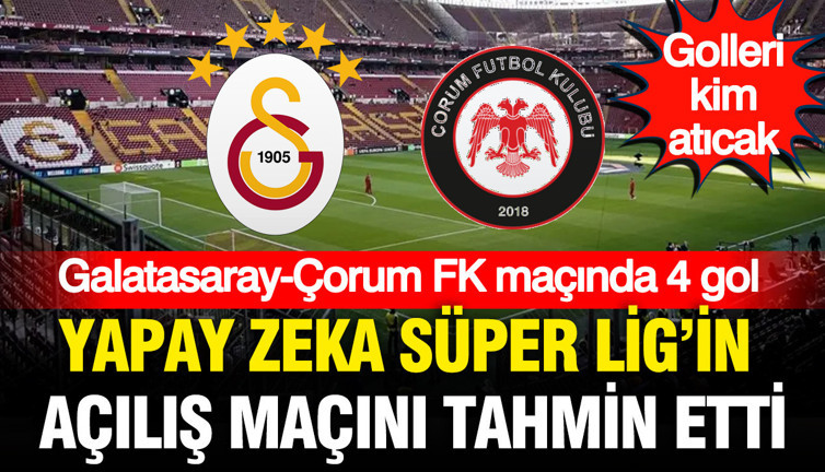 Yapay zeka Galatasaray-Çorum FK maçını tahmin etti: Skora çok şaşıracaksınız