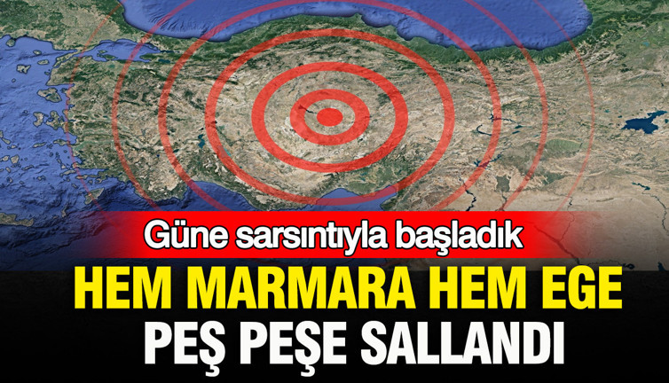 Hem Marmara hem Ege peş peşe sallandı: Güne depremle başladık