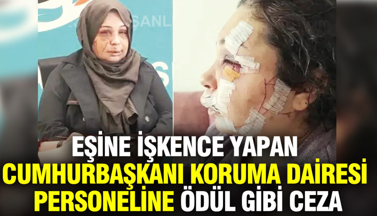 Eşine işkence yapan Cumhurbaşkanı Koruma Dairesi personeline ödül gibi ceza