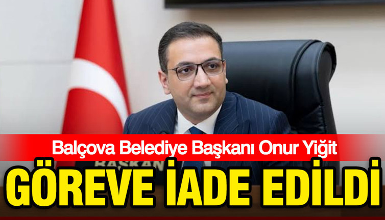 Balçova Belediye Başkanı Onur Yiğit göreve iade edildi