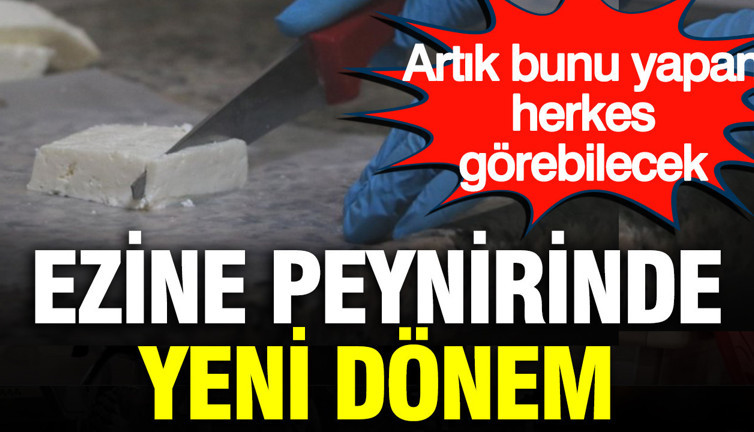 Ezine peynirinde yeni dönem: Artık bunu yapan herkes görebilecek