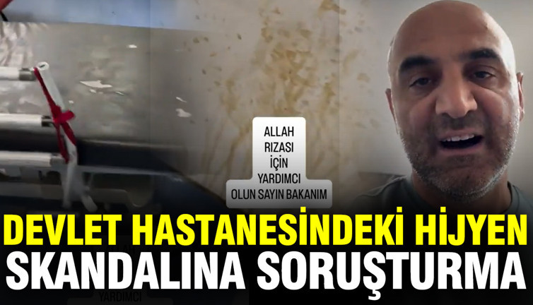 Devlet hastanesindeki hijyen skandalına soruşturma