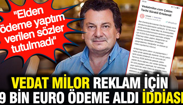 Vedat Milor reklam için 9 bin euro ödeme aldı iddiası: Verilen sözler tutulmadı