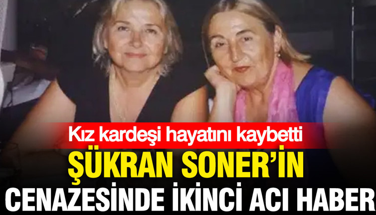Şükran Soner’in cenazesinde ikinci acı haber: Kız kardeşi hayatını kaybetti