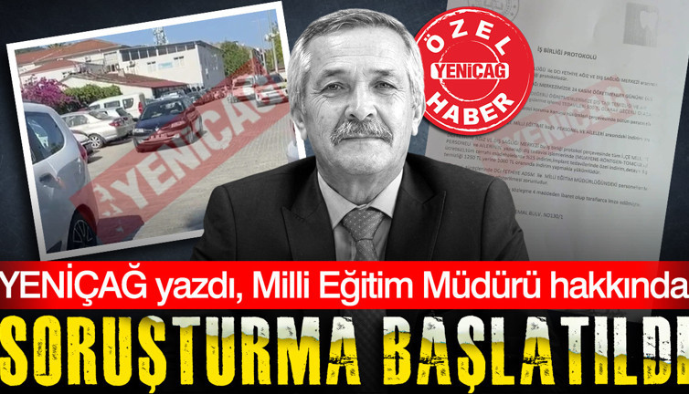 YENİÇAĞ yazdı, Milli Eğitim Müdürü hakkında soruşturma başlatıldı