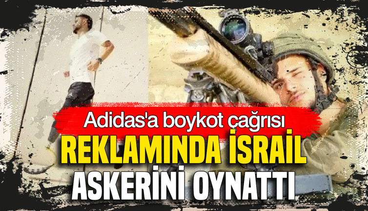 Adidas’a boykot çağrısı: Reklamında İsrail askerini oynattı