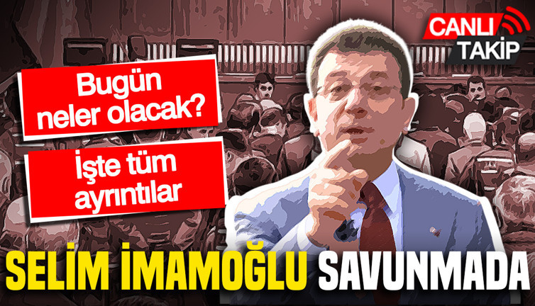 Selim İmamoğlu İBB davasında savunma yapacak