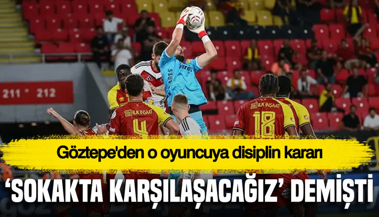 “Sokakta karşılaşacağız” demişti: Göztepe'den o oyuncuya disiplin kararı