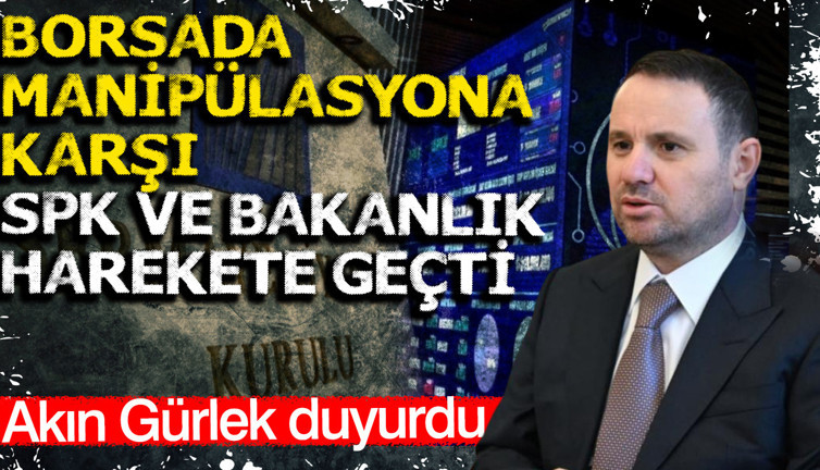 Akın Gürlek duyurdu: Borsa'da manipülasyona karşı SPK ve Bakanlık iş birliği