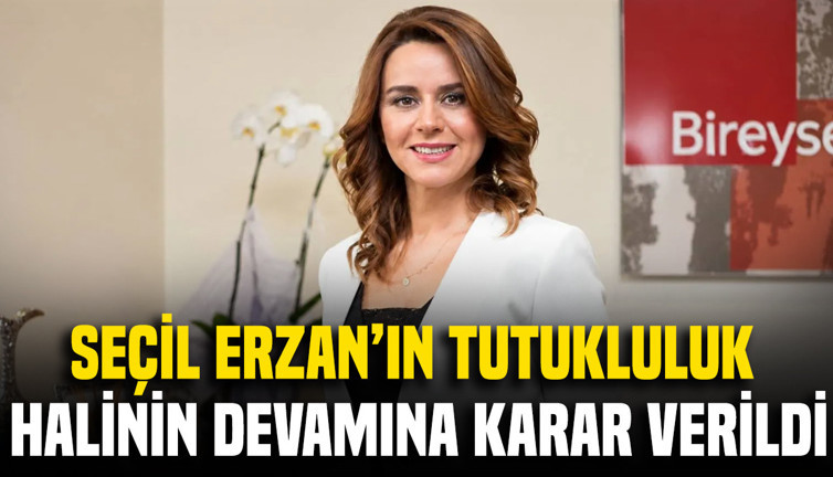 Seçil Erzan'ın tutukluluk halinin devamına karar verildi
