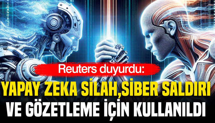 Reuters: Yapay zeka silah, siber saldırı ve gözetleme için kullanıldı