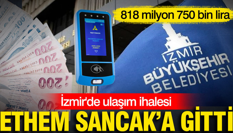 İzmir'de ulaşım ihalesi Ethem Sancak'a gitti