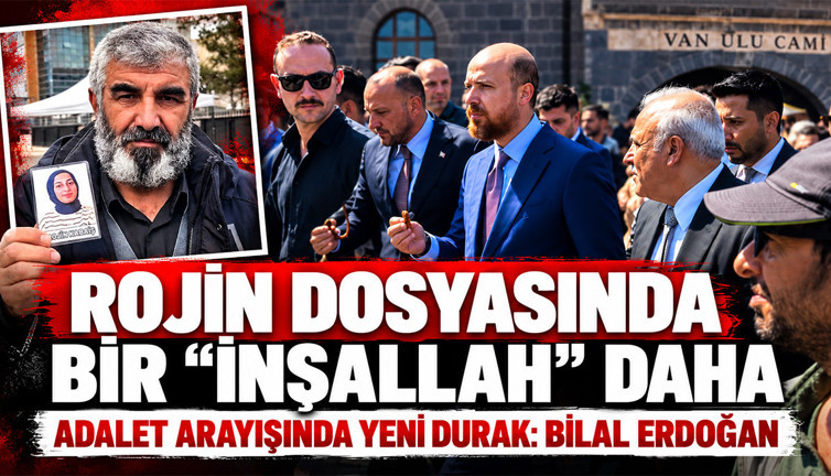 Rojin dosyasında bir “İnşallah” daha: Adalet arayışında yeni durak Bilal Erdoğan