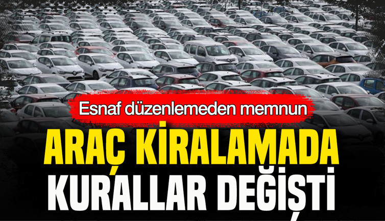 Araç kiralamada kurallar değişti: Esnaf düzenlemeden memnun