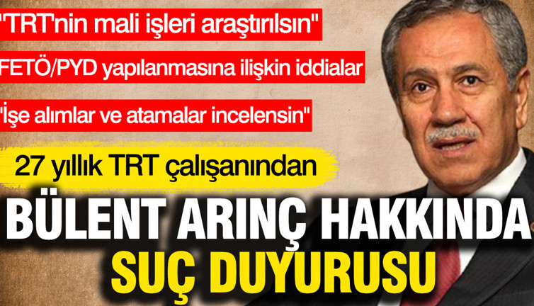 27 yıllık TRT çalışanından Bülent Arınç hakkında suç duyurusu