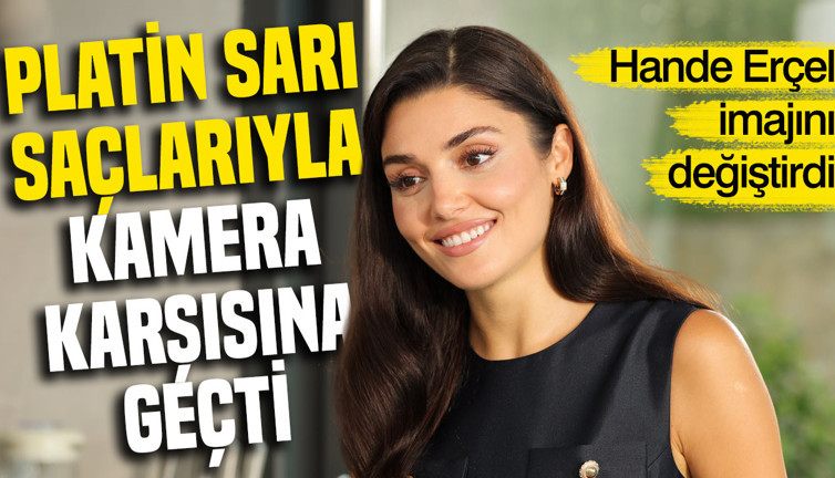Hande Erçel imajını değiştirdi: Platin sarı saçlarıyla kamera karşısına geçti