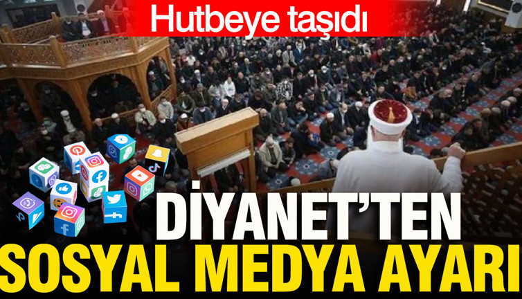 Diyanet'ten sosyal medya ayarı: Hutbeye taşıdı