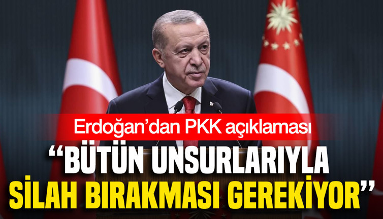 Erdoğan’dan PKK açıklaması: “Bütün unsurlarıyla silah bırakması gerekiyor”