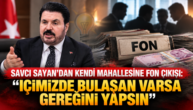 Savcı Sayan’dan kendi mahallesine fon çıkışı: “İçimizde bulaşan varsa gereğini yapsın”