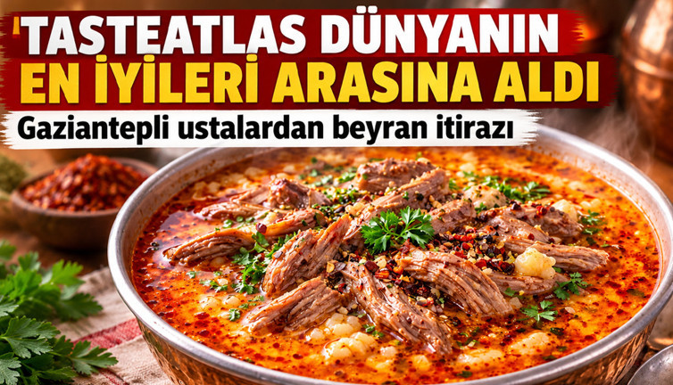 TasteAtlas dünyanın en iyileri arasına aldı: Gaziantepli ustalardan beyran itirazı