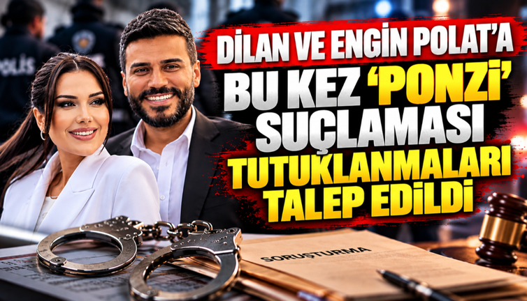 Dilan ve Engin Polat’a bu kez ‘ponzi’ suçlaması: Tutuklanmaları talep edildi