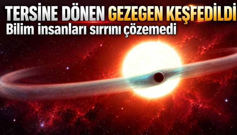 Tersine dönen gezegen keşfedildi: Bilim insanları sırrını çözemedi