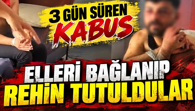 3 günlük kabus: Elleri bağlanıp evde rehin tutuldular