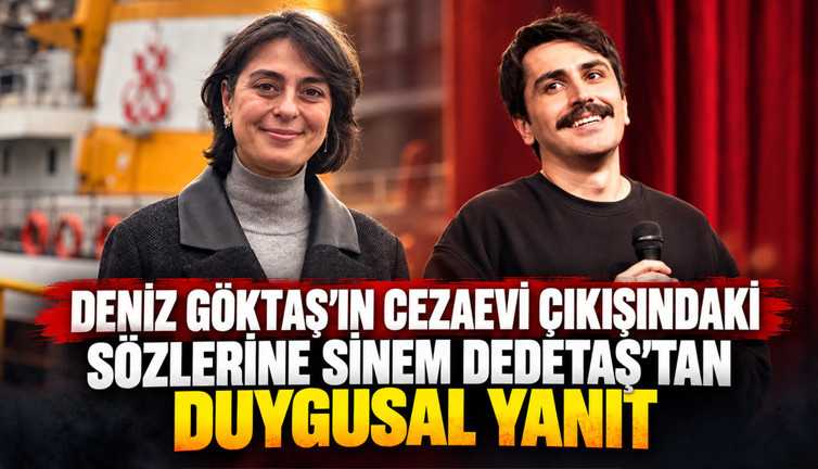Deniz Göktaş'ın cezaevi çıkışındaki sözlerine Sinem Dedetaş'tan duygusal yanıt