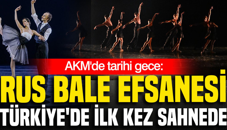 AKM'de tarihi gece: Rus bale efsanesi Türkiye'de ilk kez sahnede