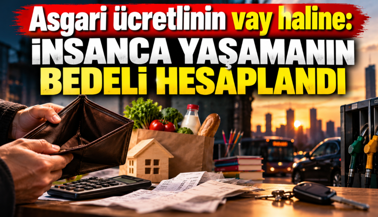 Asgari ücretlinin vay haline: İnsanca yaşamanın bedeli hesaplandı