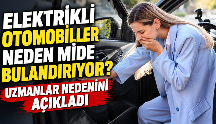 Elektrikli otomobiller neden mide bulandırıyor? Uzmanlar nedenini açıkladı