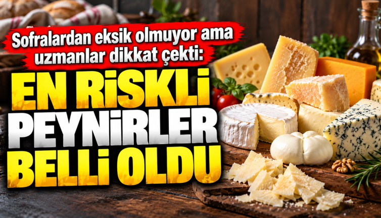 Sofralardan eksik olmuyor ama uzmanlar dikkat çekti: En riskli peynirler belli oldu