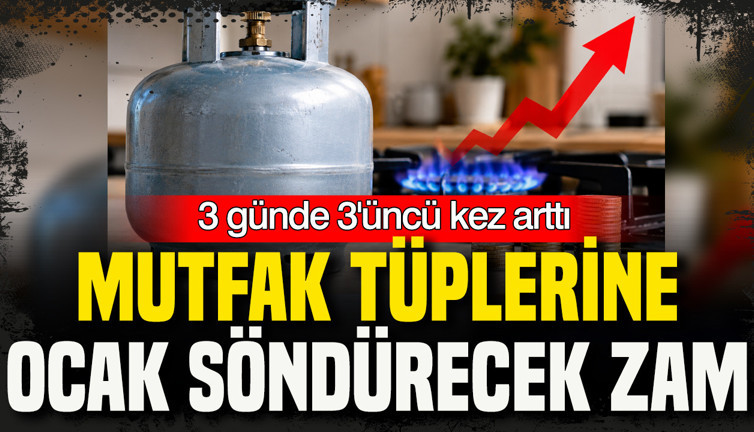 Mutfak tüplerine ocak söndürecek zam: 3 günde 3’üncü kez arttı