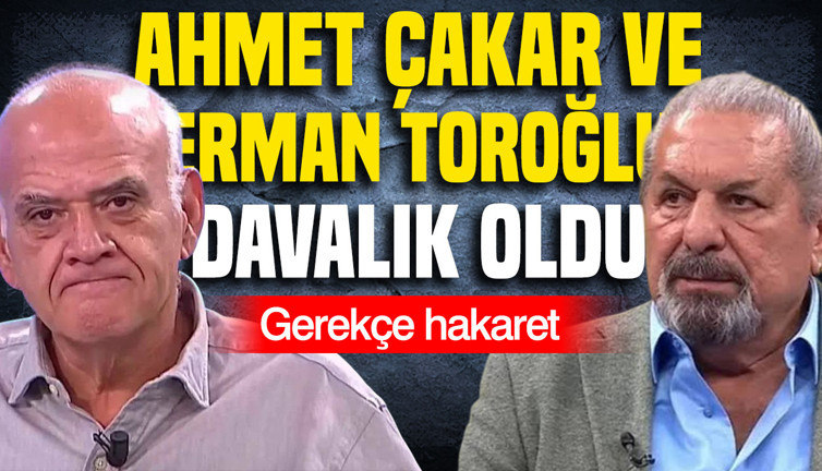 Ahmet Çakar ve Erman Toroğlu davalık oldu: Gerekçe hakaret