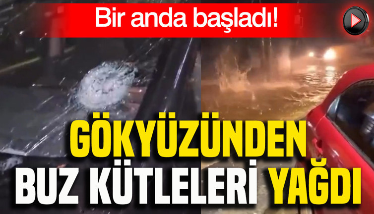 Bir anda başladı: Gökyüzünden buz kütleleri yağdı