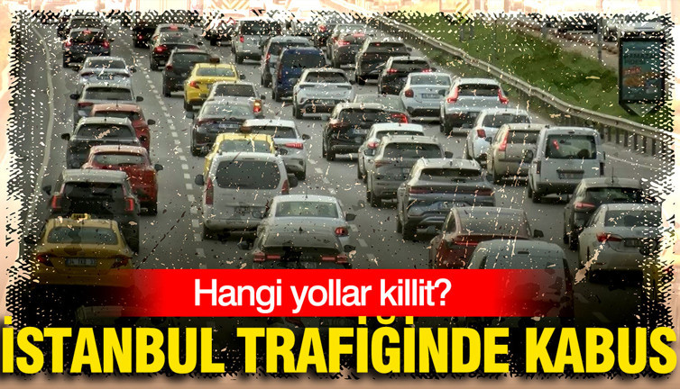 İstanbul trafiğinde kabus: Hangi yollar killit?