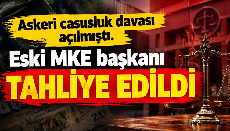 Askeri casusluk davası açılmıştı. Eski MKE başkanı tahliye edildi