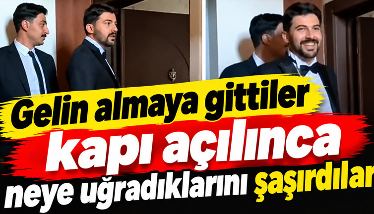 Gelini almaya gittiler, kapı açılınca neye uğradıklarını şaşırdılar