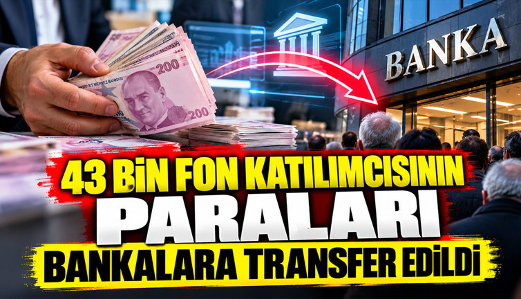 43 bin fon katılımcısının paraları bankalara transfer edildi