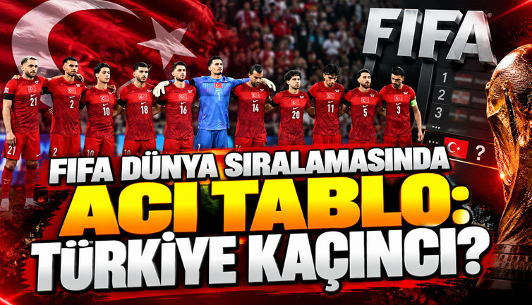 FIFA dünya sıralamasında acı tablo: Türkiye kaçıncı?