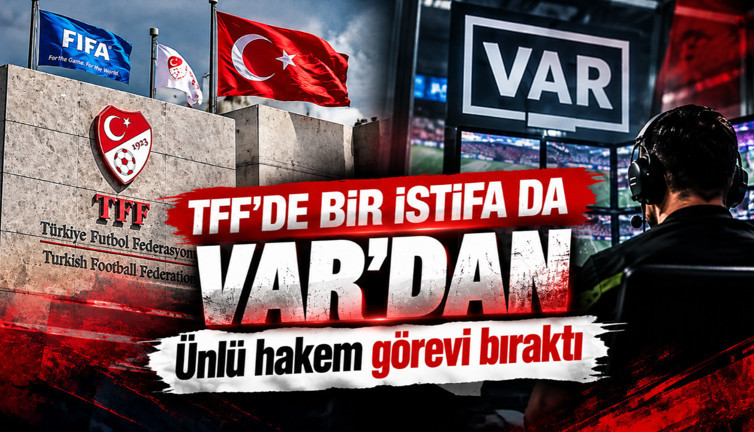 TFF'de bir istifa da VAR'dan: Ünlü hakem görevi bıraktı