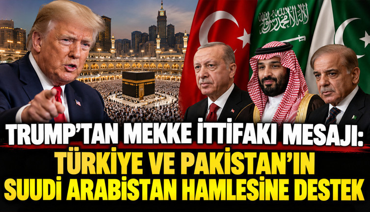 Trump'tan Mekke İttifakı mesajı: Türkiye ve Pakistan'ın Suudi Arabistan hamlesine destek