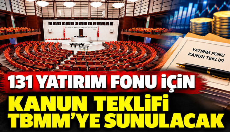 131 yatırım fonu için kanun teklifi TBMM'ye sunulacak