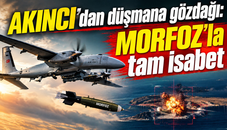 AKINCI’dan düşmana gözdağı: MORFOZ’la tam isabet