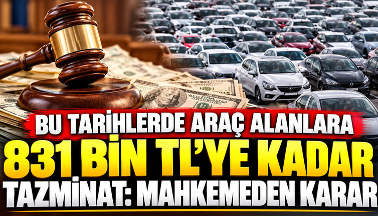 Bu tarihlerde araç alanlara 831 bin TL'ye kadar tazminat: Mahkemeden karar
