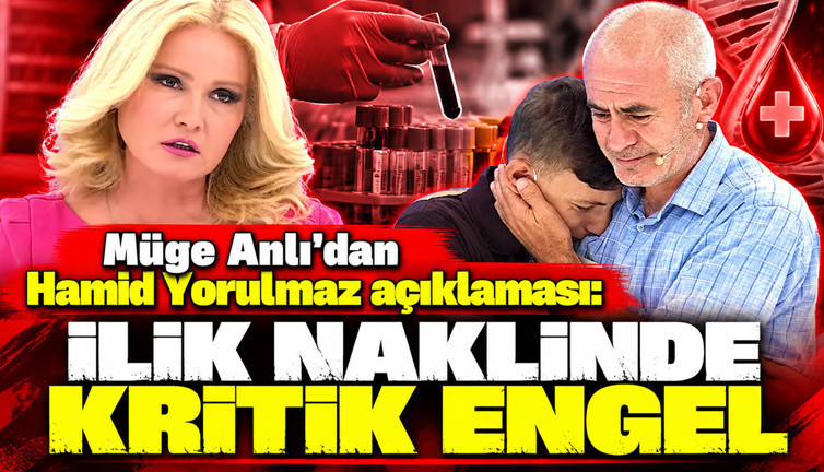 Müge Anlı'dan Hamid Yorulmaz açıklaması: İlik naklinde kritik engel