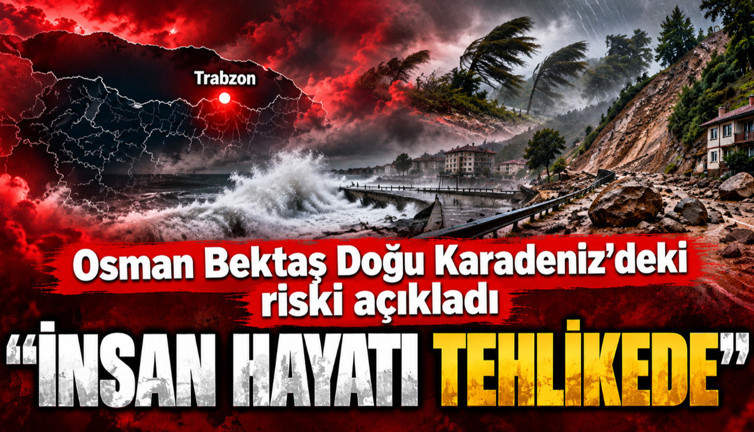 Osman Bektaş Doğu Karadeniz'deki riski açıkladı: İnsan hayatı tehlikede